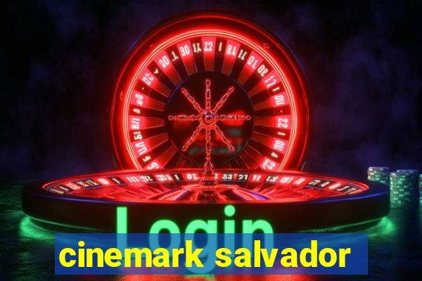 cinemark salvador